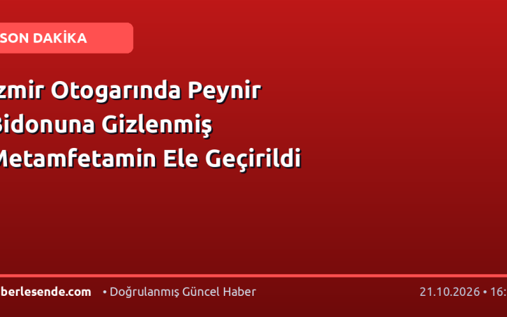İzmir Otogarında Peynir Bidonuna Gizlenmiş Metamfetamin Ele Geçirildi