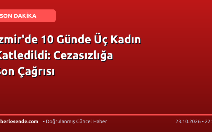 İzmir'de 10 Günde Üç Kadın Katledildi: Cezasızlığa Son Çağrısı