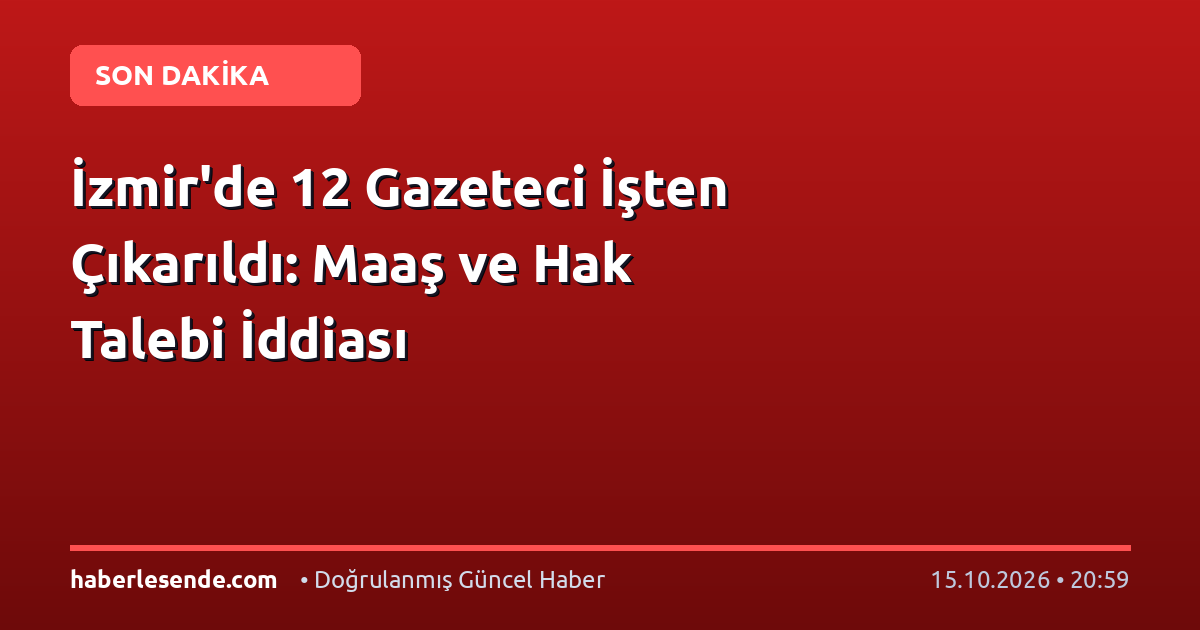 İzmir'de 12 Gazeteci İşten Çıkarıldı: Maaş ve Hak Talebi İddiası
