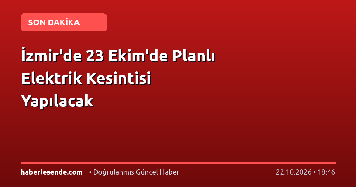 İzmir'de 23 Ekim'de Planlı Elektrik Kesintisi Yapılacak