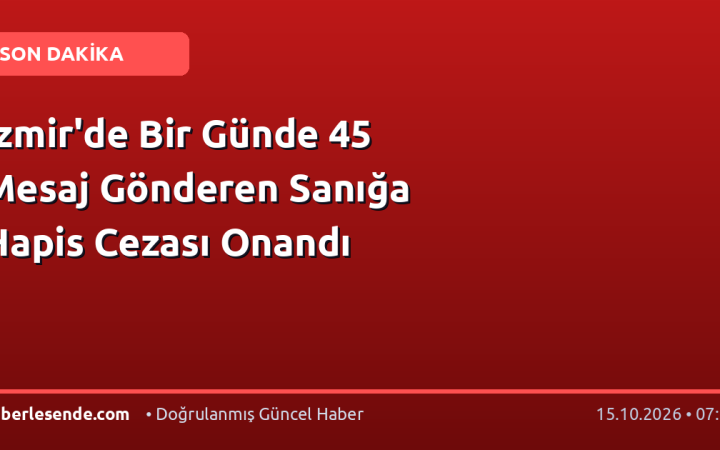 İzmir'de Bir Günde 45 Mesaj Gönderen Sanığa Hapis Cezası Onandı