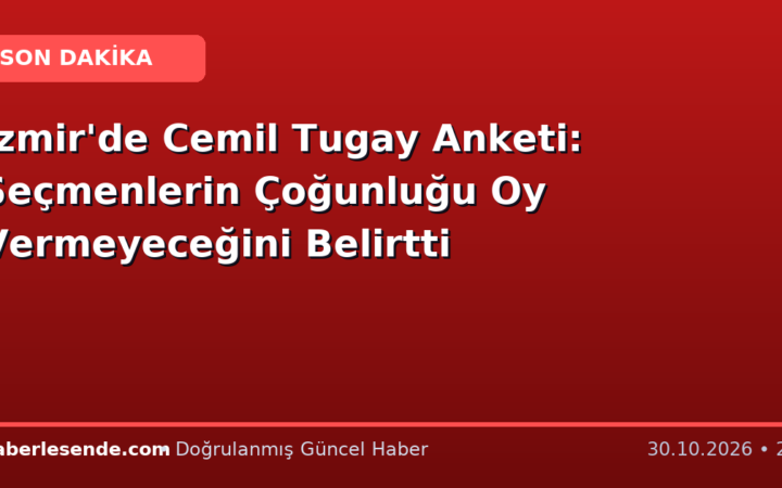İzmir'de Cemil Tugay Anketi: Seçmenlerin Çoğunluğu Oy Vermeyeceğini Belirtti