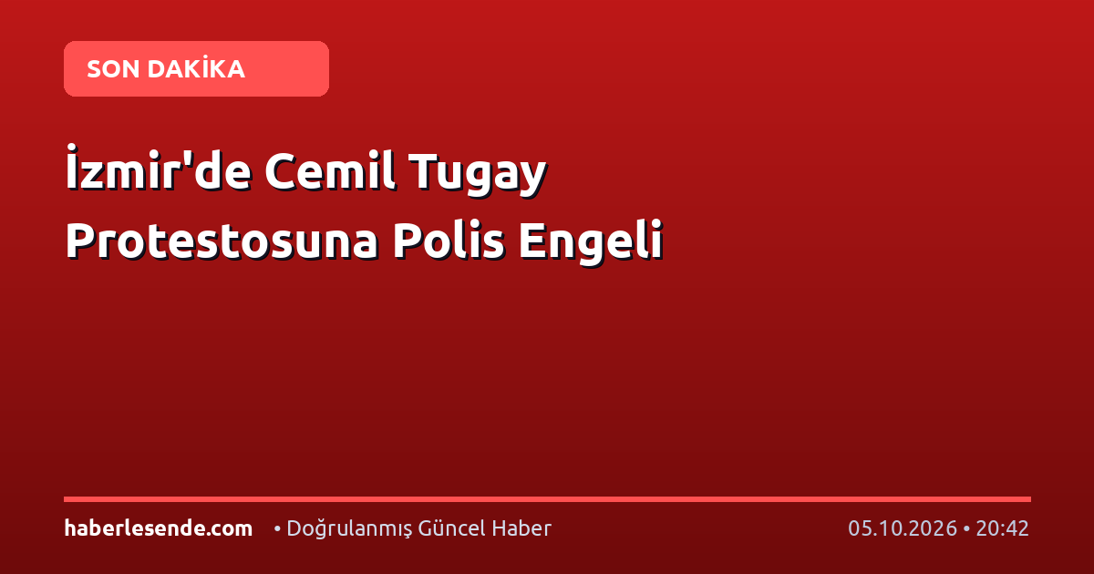 İzmir'de Cemil Tugay Protestosuna Polis Engeli