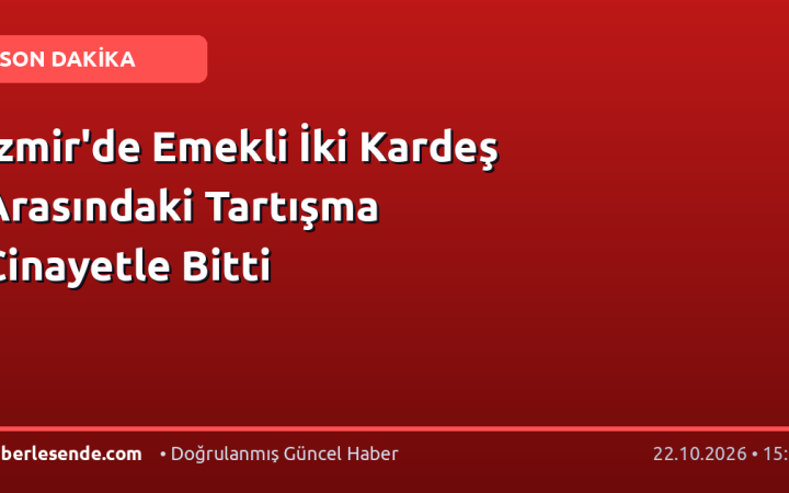İzmir'de Emekli İki Kardeş Arasındaki Tartışma Cinayetle Bitti