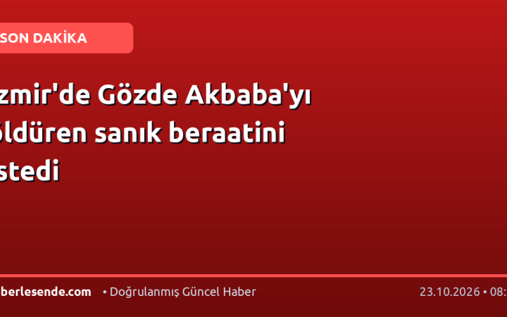 İzmir'de Gözde Akbaba'yı öldüren sanık beraatini istedi