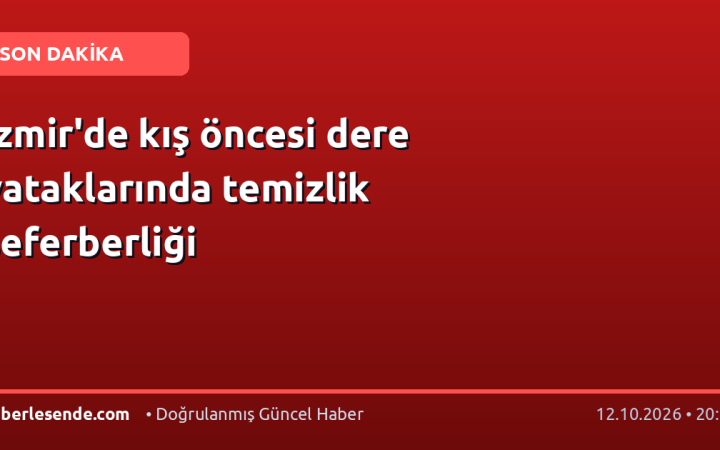 İzmir'de kış öncesi dere yataklarında temizlik seferberliği