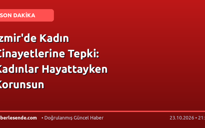 İzmir'de Kadın Cinayetlerine Tepki: Kadınlar Hayattayken Korunsun