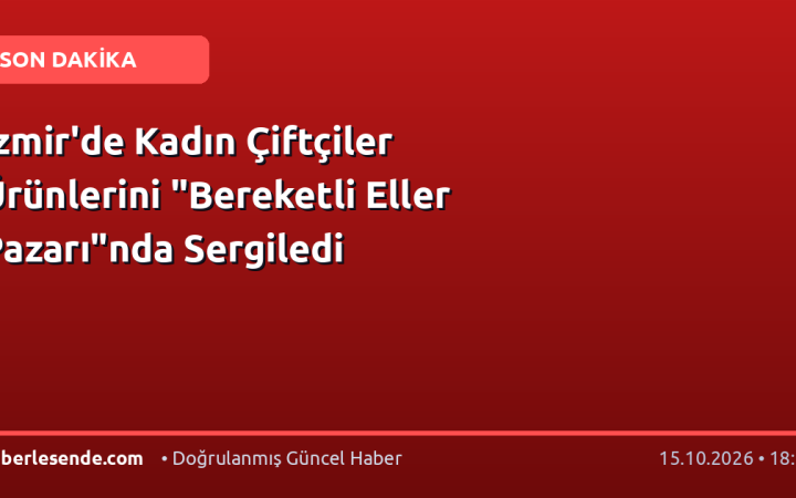 İzmir'de Kadın Çiftçiler Ürünlerini "Bereketli Eller Pazarı"nda Sergiledi