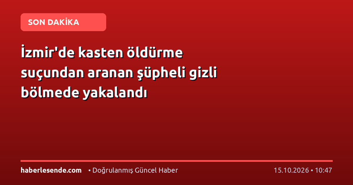 İzmir'de kasten öldürme suçundan aranan şüpheli gizli bölmede yakalandı