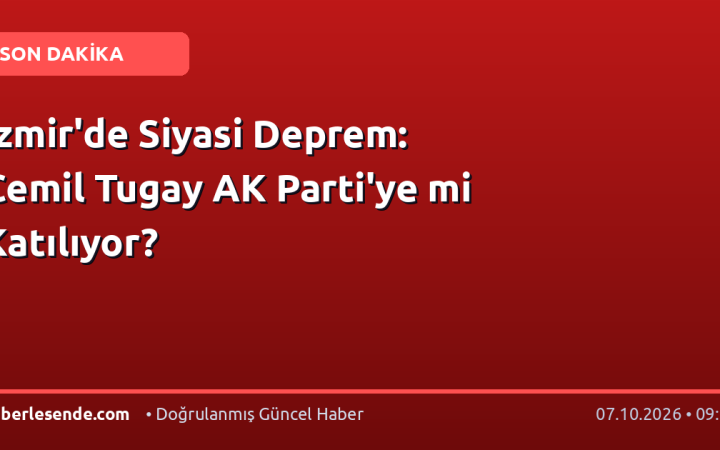 İzmir'de Siyasi Deprem: Cemil Tugay AK Parti'ye mi Katılıyor?