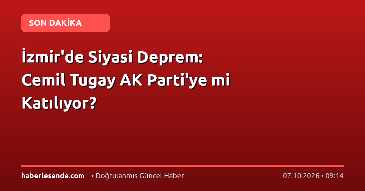 İzmir'de Siyasi Deprem: Cemil Tugay AK Parti'ye mi Katılıyor?