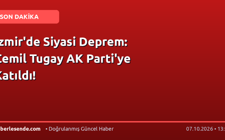 İzmir'de Siyasi Deprem: Cemil Tugay AK Parti'ye Katıldı!