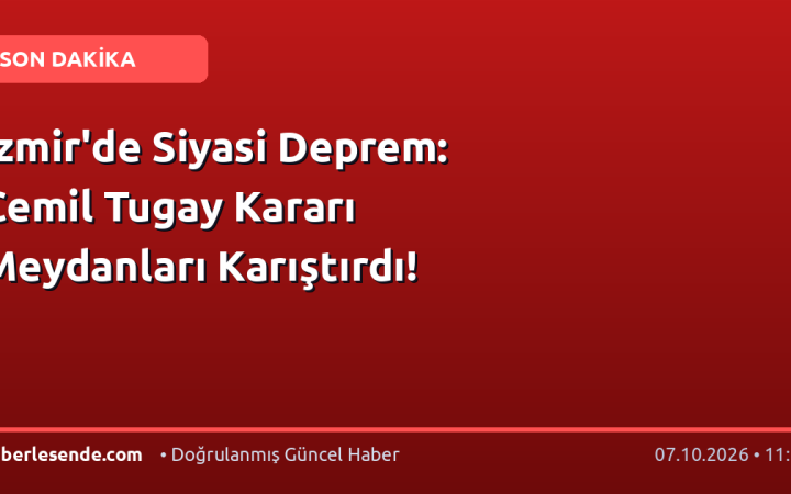 İzmir'de Siyasi Deprem: Cemil Tugay Kararı Meydanları Karıştırdı!