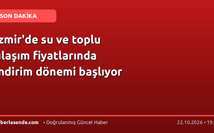 İzmir'de su ve toplu ulaşım fiyatlarında indirim dönemi başlıyor