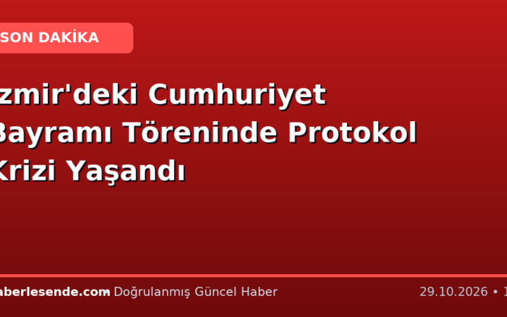 İzmir'deki Cumhuriyet Bayramı Töreninde Protokol Krizi Yaşandı