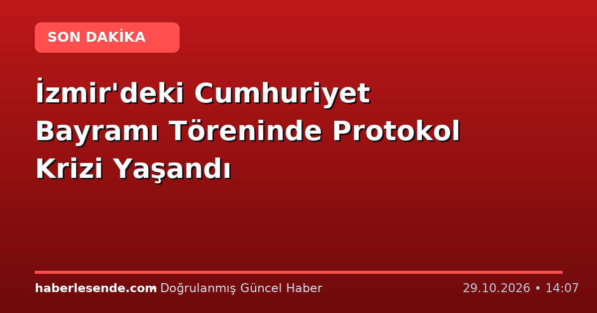 İzmir'deki Cumhuriyet Bayramı Töreninde Protokol Krizi Yaşandı
