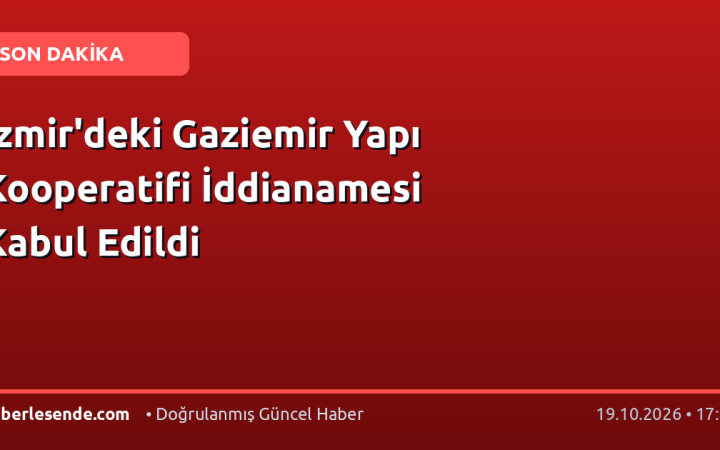 İzmir'deki Gaziemir Yapı Kooperatifi İddianamesi Kabul Edildi
