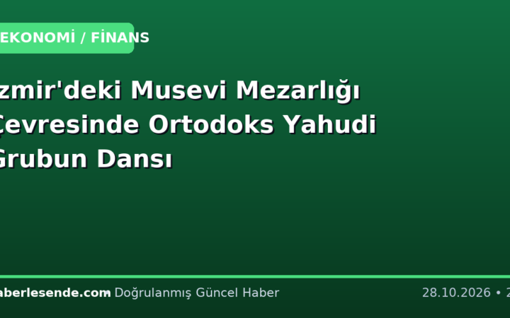 İzmir'deki Musevi Mezarlığı Çevresinde Ortodoks Yahudi Grubun Dansı