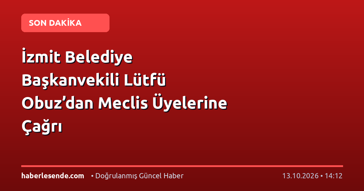 İzmit Belediye Başkanvekili Lütfü Obuz’dan Meclis Üyelerine Çağrı