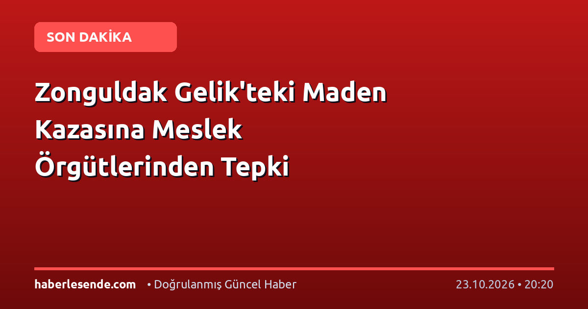Zonguldak Gelik'teki Maden Kazasına Meslek Örgütlerinden Tepki
