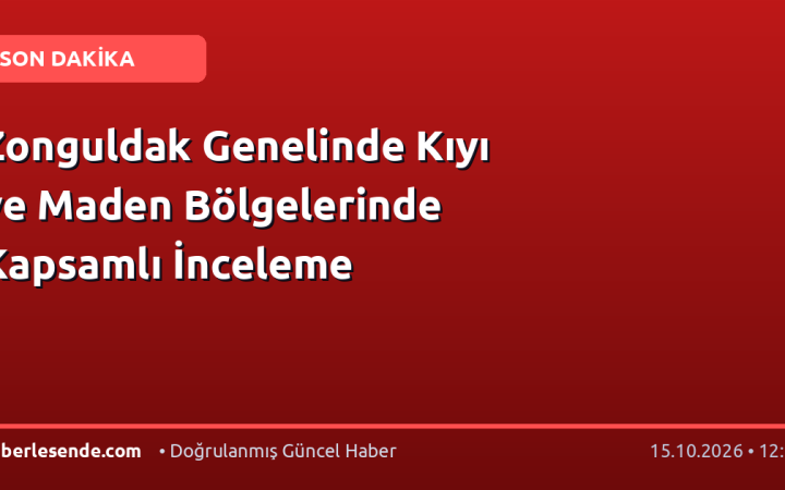 Zonguldak Genelinde Kıyı ve Maden Bölgelerinde Kapsamlı İnceleme