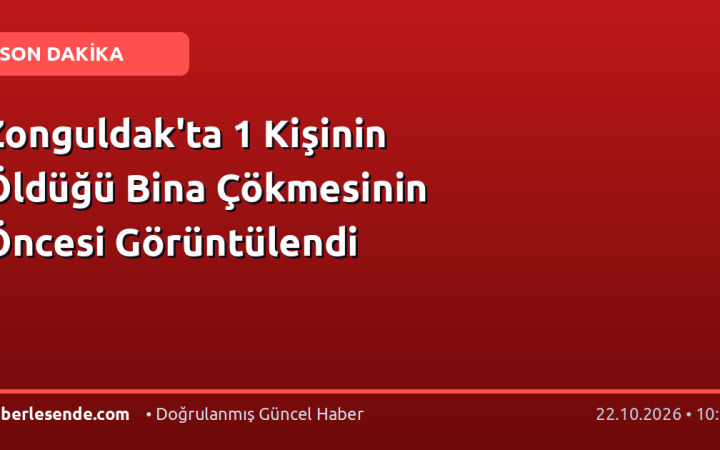 Zonguldak'ta 1 Kişinin Öldüğü Bina Çökmesinin Öncesi Görüntülendi