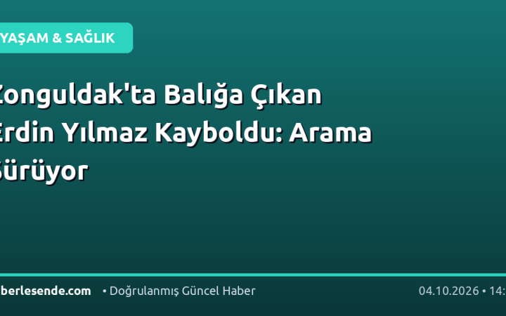 Zonguldak'ta Balığa Çıkan Erdin Yılmaz Kayboldu: Arama Sürüyor