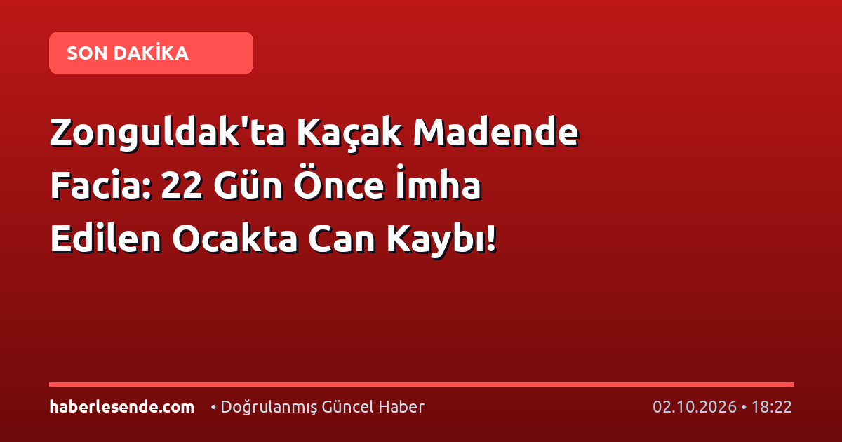 Zonguldak'ta Kaçak Madende Facia: 22 Gün Önce İmha Edilen Ocakta Can Kaybı!