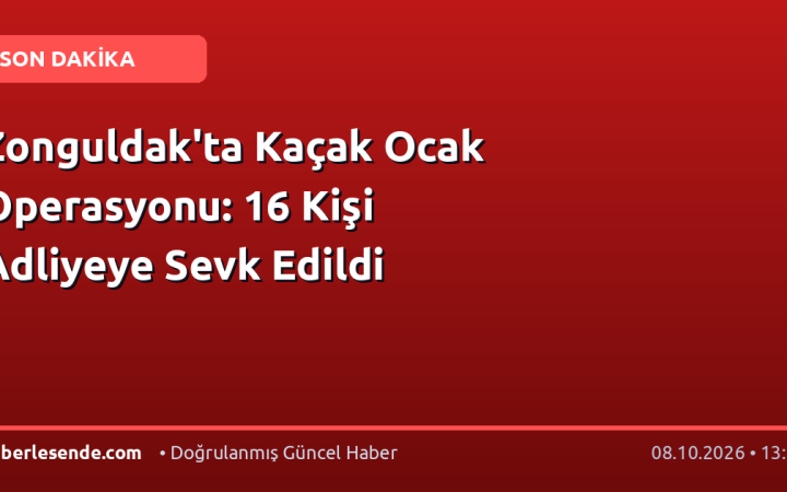 Zonguldak'ta Kaçak Ocak Operasyonu: 16 Kişi Adliyeye Sevk Edildi