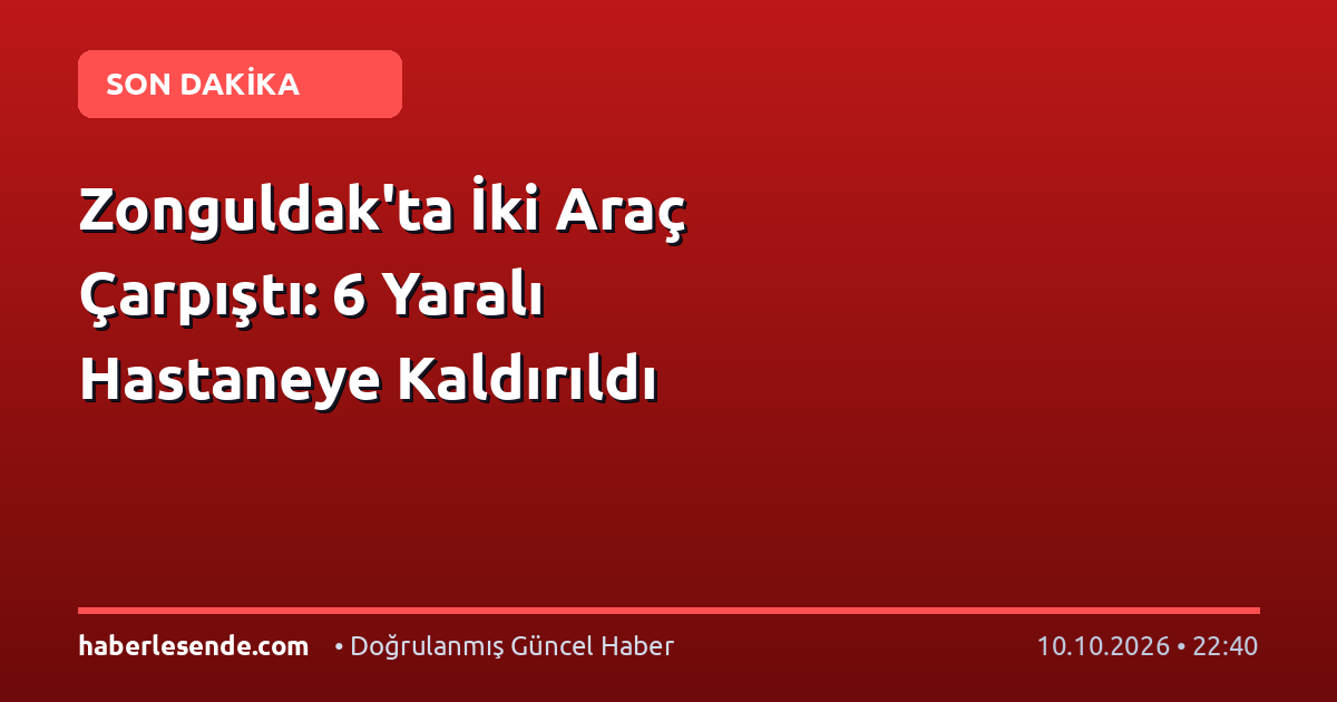 Zonguldak'ta İki Araç Çarpıştı: 6 Yaralı Hastaneye Kaldırıldı