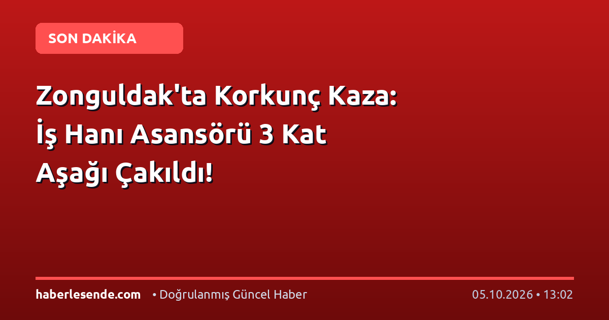 Zonguldak'ta Korkunç Kaza: İş Hanı Asansörü 3 Kat Aşağı Çakıldı!