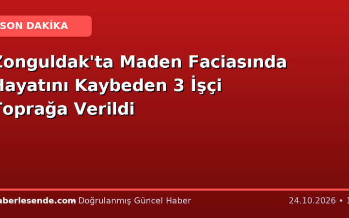 Zonguldak'ta Maden Faciasında Hayatını Kaybeden 3 İşçi Toprağa Verildi