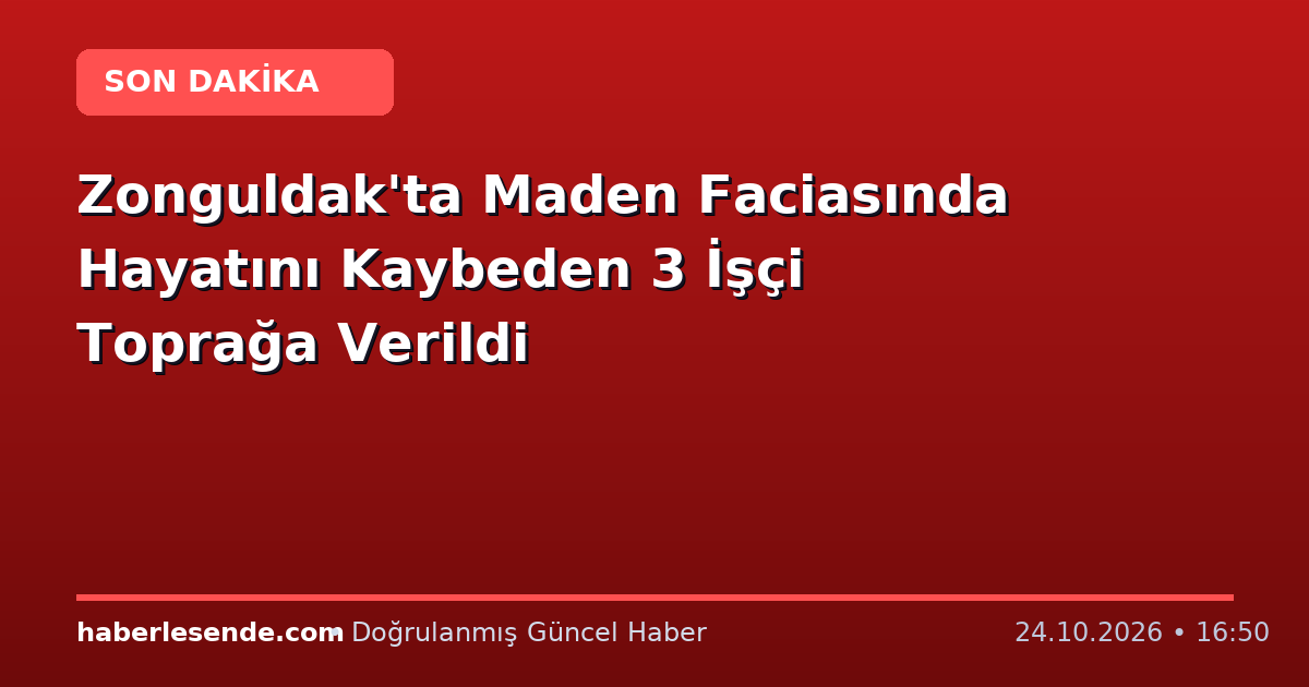 Zonguldak'ta Maden Faciasında Hayatını Kaybeden 3 İşçi Toprağa Verildi