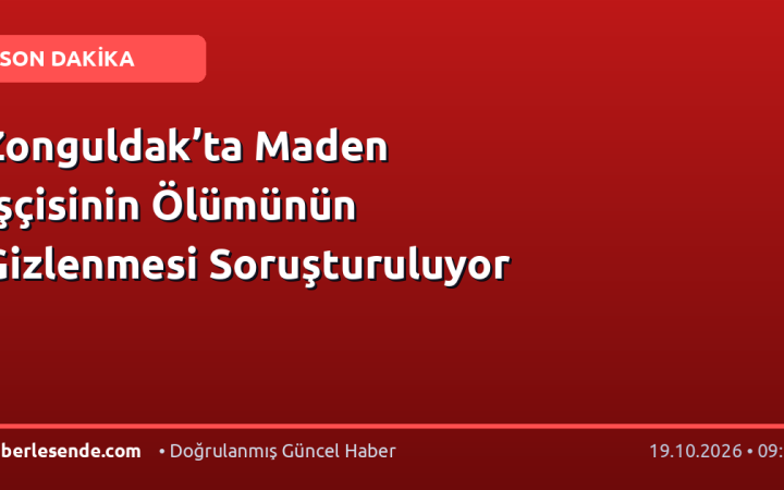 Zonguldak’ta Maden İşçisinin Ölümünün Gizlenmesi Soruşturuluyor