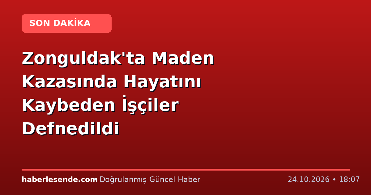 Zonguldak'ta Maden Kazasında Hayatını Kaybeden İşçiler Defnedildi