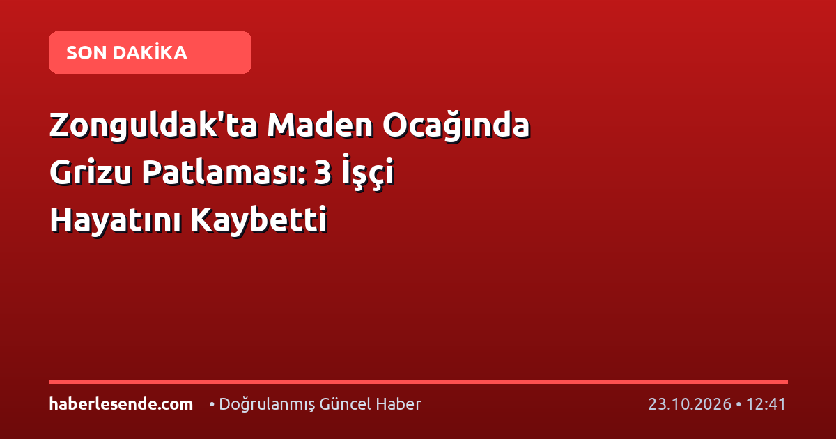 Zonguldak'ta Maden Ocağında Grizu Patlaması: 3 İşçi Hayatını Kaybetti