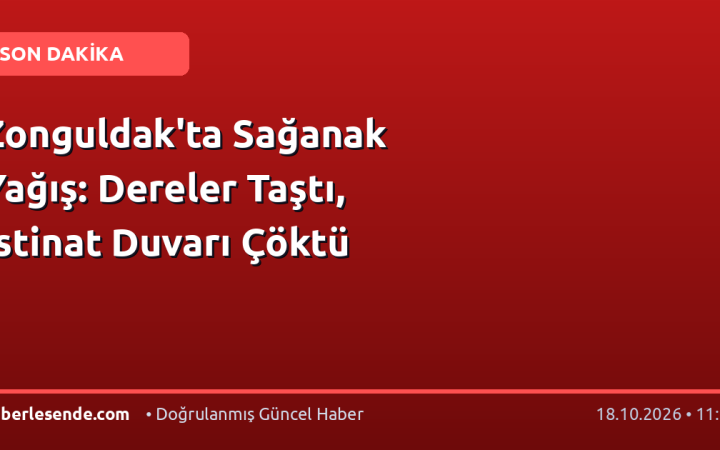 Zonguldak'ta Sağanak Yağış: Dereler Taştı, İstinat Duvarı Çöktü