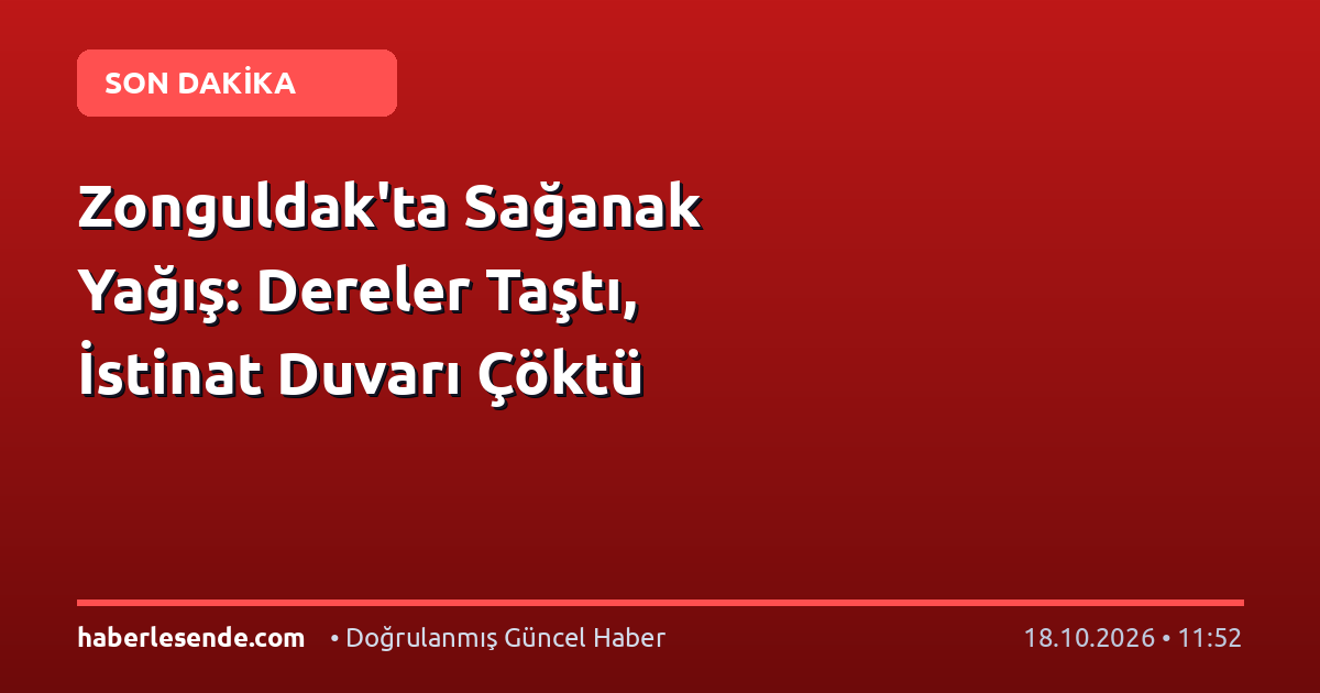 Zonguldak'ta Sağanak Yağış: Dereler Taştı, İstinat Duvarı Çöktü