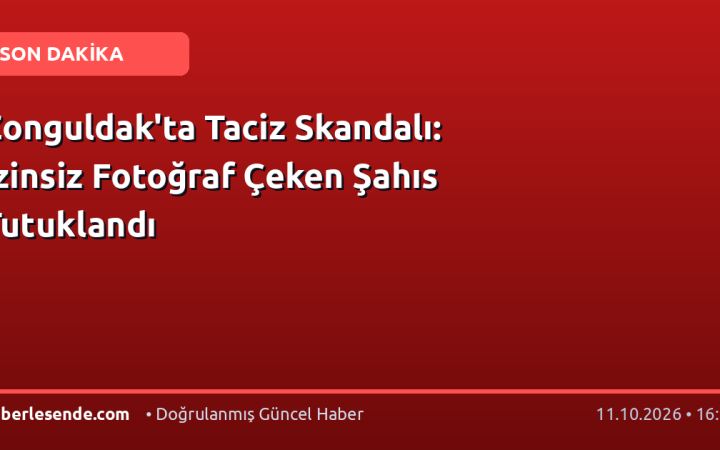 Zonguldak'ta Taciz Skandalı: İzinsiz Fotoğraf Çeken Şahıs Tutuklandı