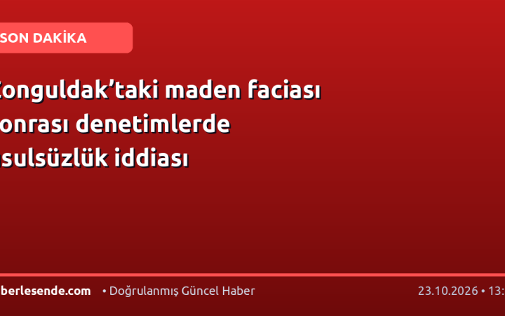 Zonguldak’taki maden faciası sonrası denetimlerde usulsüzlük iddiası