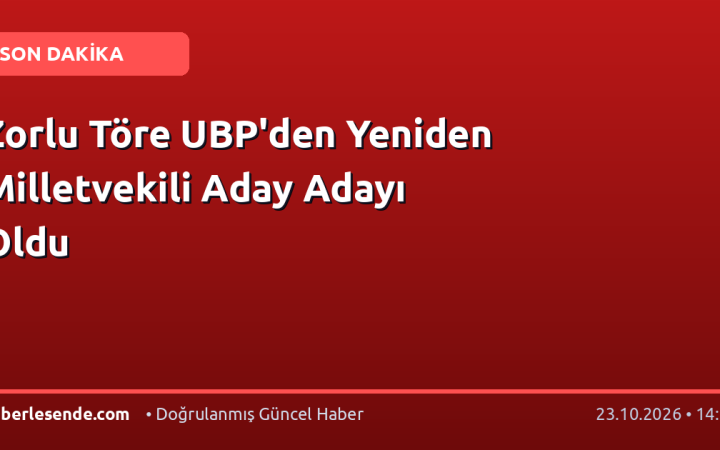 Zorlu Töre UBP'den Yeniden Milletvekili Aday Adayı Oldu