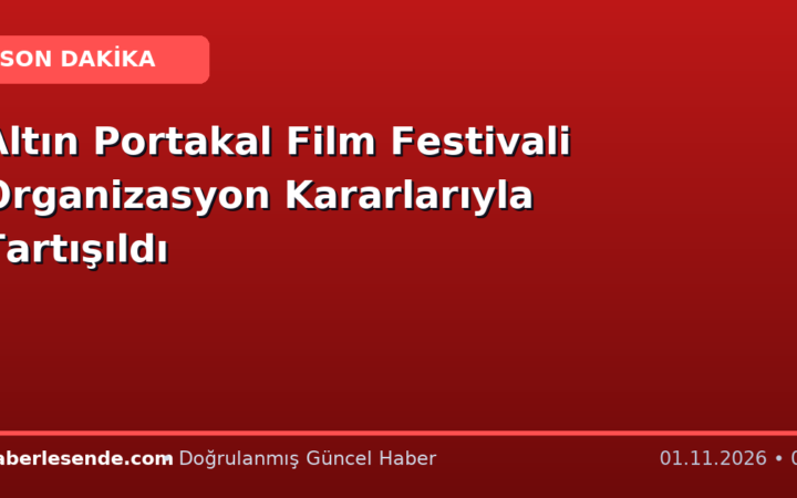Altın Portakal Film Festivali Organizasyon Kararlarıyla Tartışıldı