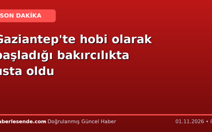 Gaziantep'te hobi olarak başladığı bakırcılıkta usta oldu