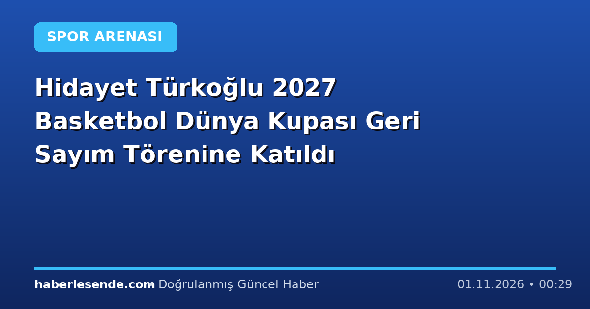 Hidayet Türkoğlu 2027 Basketbol Dünya Kupası Geri Sayım Törenine Katıldı