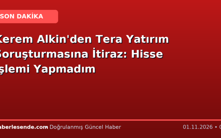 Kerem Alkin'den Tera Yatırım Soruşturmasına İtiraz: Hisse İşlemi Yapmadım
