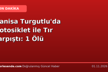Manisa Turgutlu'da Motosiklet ile Tır Çarpıştı: 1 Ölü