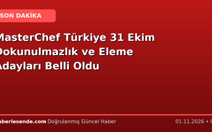MasterChef Türkiye 31 Ekim Dokunulmazlık ve Eleme Adayları Belli Oldu