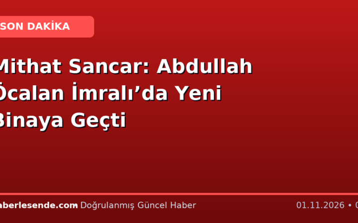 Mithat Sancar: Abdullah Öcalan İmralı’da Yeni Binaya Geçti