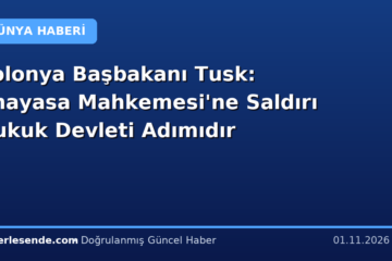 Polonya Başbakanı Tusk: Anayasa Mahkemesi'ne Saldırı Hukuk Devleti Adımıdır