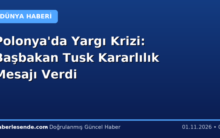 Polonya'da Yargı Krizi: Başbakan Tusk Kararlılık Mesajı Verdi